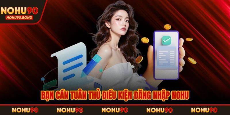 Bạn cần tuân thủ điều kiện đăng nhập NOHU