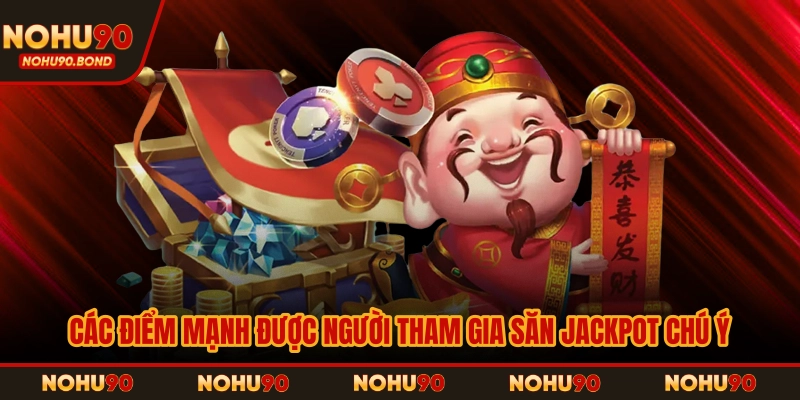 Các điểm mạnh được người tham gia săn jackpot chú ý