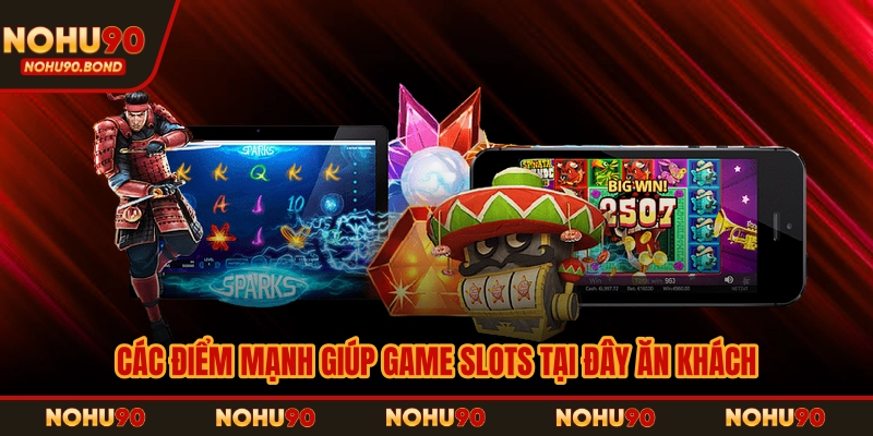 Các điểm mạnh giúp game slots tại đây ăn khách