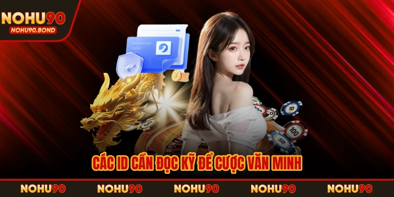 Các ID cần đọc kỹ để cược văn minh