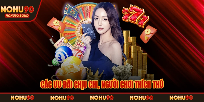 Các ưu đãi chịu chi, người chơi thích thú