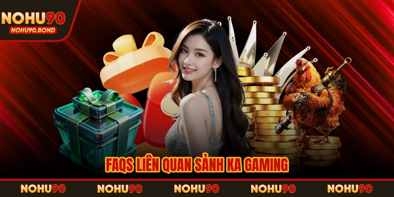 FAQs liên quan sảnh Ka Gaming