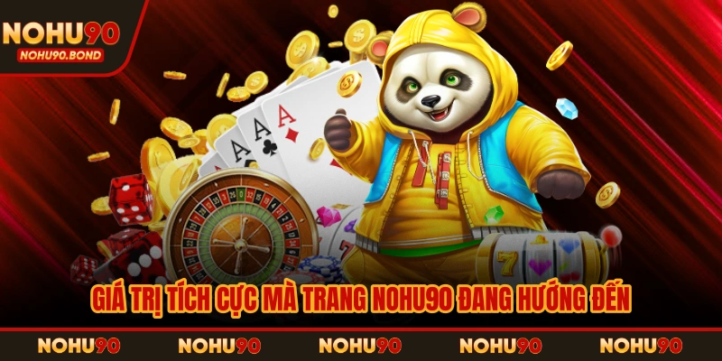 Giá trị tích cực mà trang NOHU90 đang hướng đến