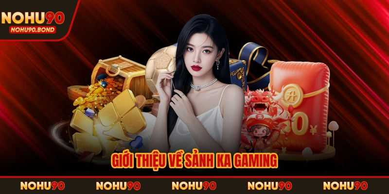 Giới thiệu về sảnh Ka Gaming