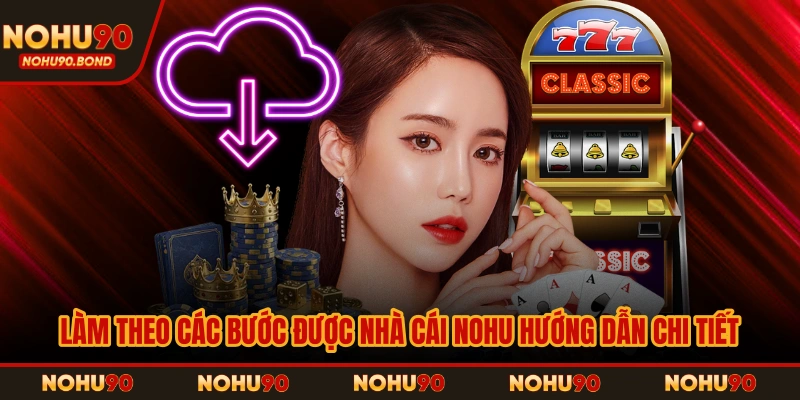 Làm theo các bước được nhà cái NOHU hướng dẫn chi tiết