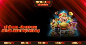 Nổ Hũ OKFUN – Sân Chơi Game Slot Săn Jackpot Được Khen Ngợi