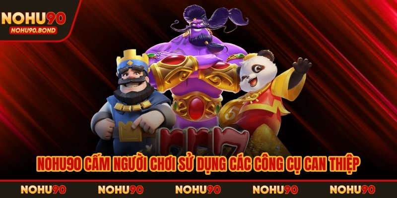 NOHU90 cấm người chơi sử dụng các công cụ can thiệp