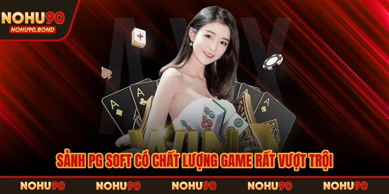 Sảnh Pg Soft có chất lượng game rất vượt trội