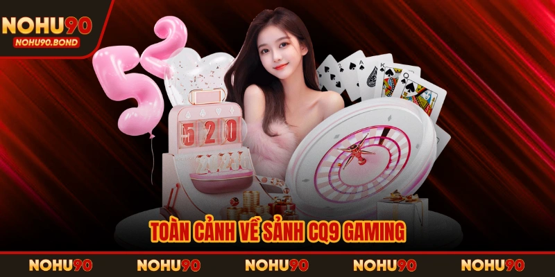 Toàn cảnh về sảnh CQ9 Gaming