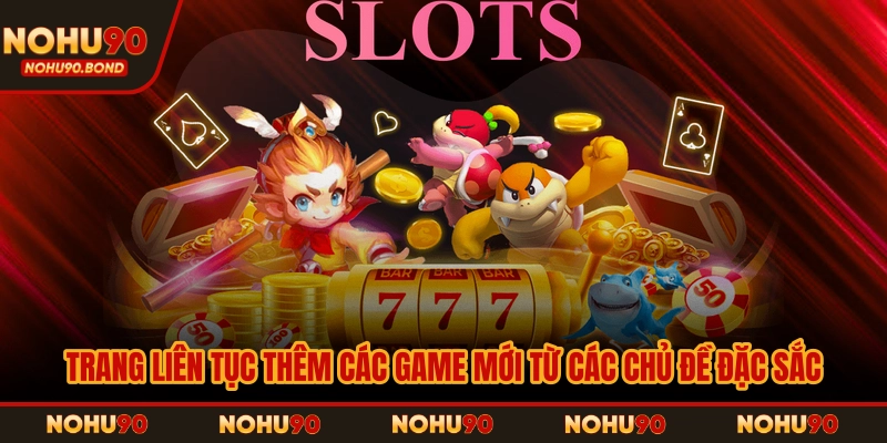 Trang liên tục thêm các game mới từ các chủ đề đặc sắc